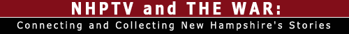 NHPTV and THE WAR: Connecting and Collecting New Hampshire's Stories