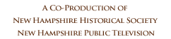 A co-production of the NH Historical Society and New Hampshire Public Television